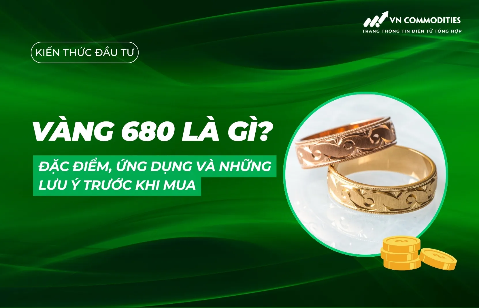 Vàng 680 là gì? Đặc điểm, ứng dụng và những lưu ý trước khi mua